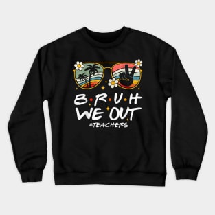 Bruh We Out Happy Last Day Of School Teacher Student Summer Crewneck Sweatshirt